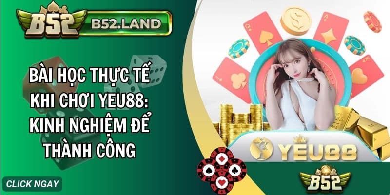 Bài Học Thực Tế Khi Chơi YEU88: Kinh nghiệm Để Thành Công 2 bai hoc thuc te khi choi yeu88 kinh nghiem de thanh cong