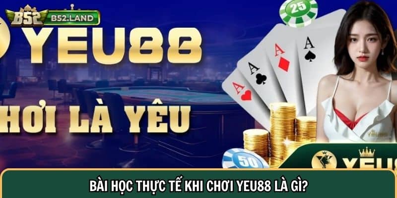Bài Học Thực Tế Khi Chơi YEU88: Kinh nghiệm Để Thành Công 1 Bài học thực tế khi chơi YEU88 là gì?