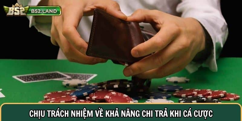 Trách Nhiệm Cá Cược 3 Chịu trách nhiệm về khả năng chi trả khi tham gia cá cược