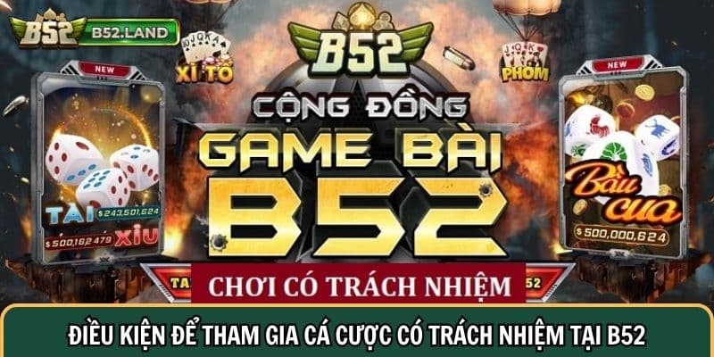 Trách Nhiệm Cá Cược 2 Điều kiện cơ bản để tham gia cá cược có trách nhiệm tại B52
