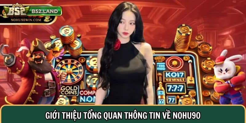 Bài Học Thực Tế Khi Chơi Nohu90: Bí Quyết Thành Công Nhanh Chóng 1 Giới thiệu tổng quan thông tin về Nohu90