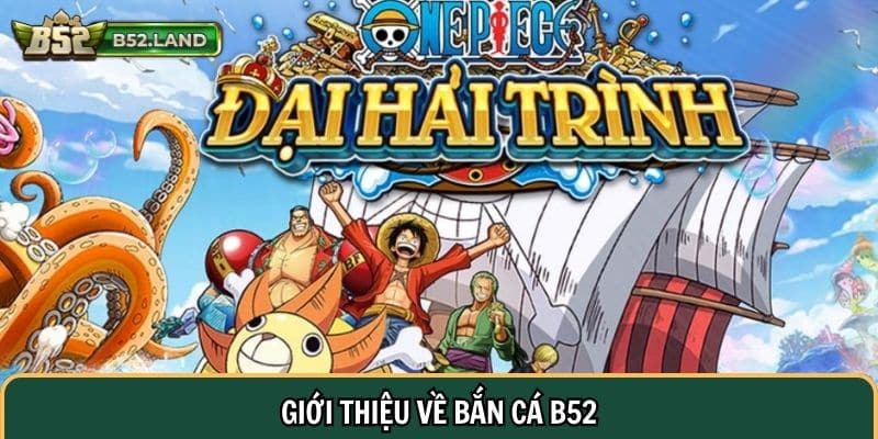 Bắn Cá B52 CLUB 1 Giới thiệu về bắn cá B52