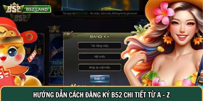 Hướng Dẫn Đăng Ký B52 – Tạo Tài Khoản Nhanh Chóng Trong 3 Giây 3 Hướng dẫn cách đăng ký B52 chi tiết từ a – z