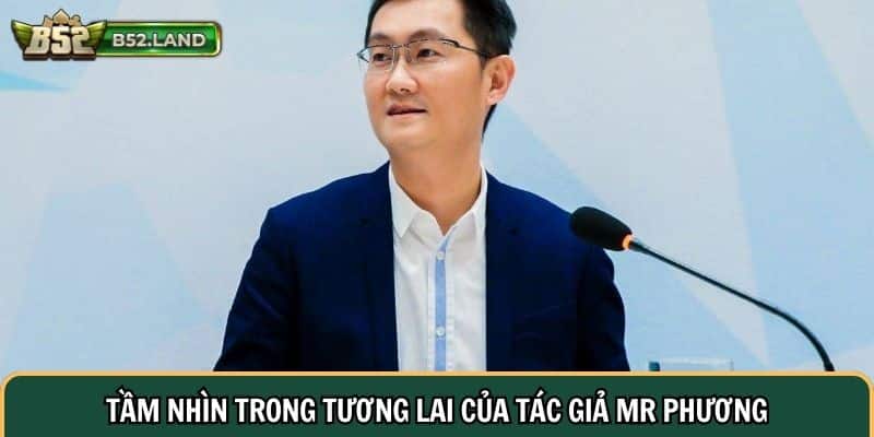 Tác Giả Mr Phương 3 Tầm nhìn và những dự án lớn trong tương lai của tác giả Mr Phương