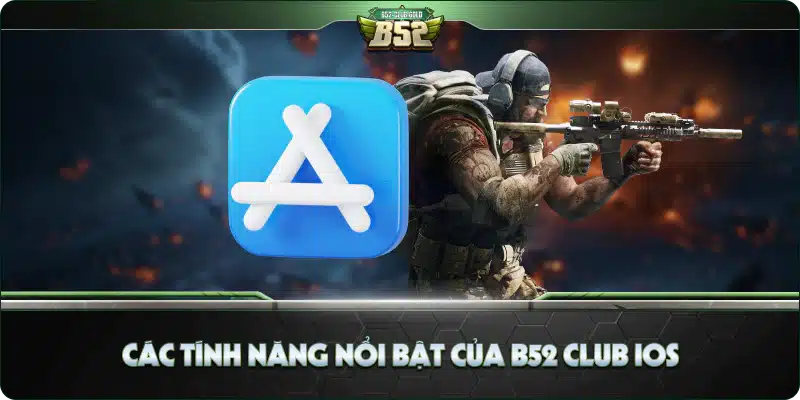Các Tính Năng Nổi Bật Của B52 Club iOS