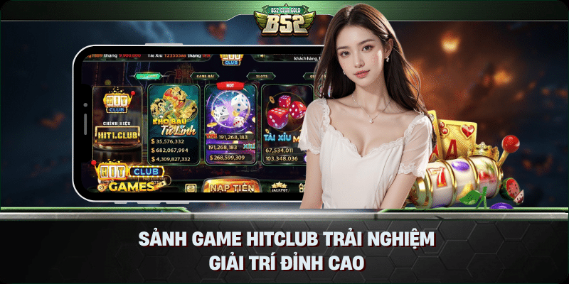 Sảnh Game Hitclub Trải Nghiệm Giải Trí Đỉnh Cao
